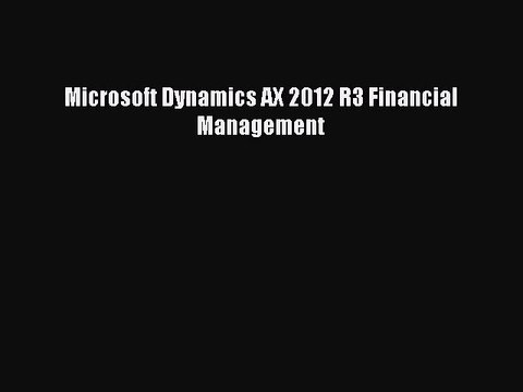 Read Microsoft Dynamics AX 2012 R3 Financial Management PDF Free