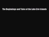 Download The Beginnings and Tales of the Lake Erie Islands PDF Free
