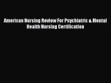 Read American Nursing Review For Psychiatric & Mental Health Nursing Certification Ebook Free