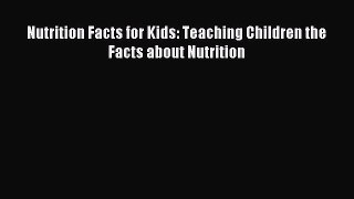 Download Nutrition Facts for Kids: Teaching Children the Facts about Nutrition Ebook Free