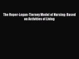 Read The Roper-Logan-Tierney Model of Nursing: Based on Activities of Living Ebook Free