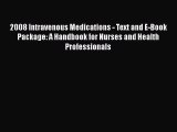Read 2008 Intravenous Medications - Text and E-Book Package: A Handbook for Nurses and Health