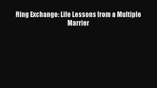 [Read] Ring Exchange: Life Lessons from a Multiple Marrier E-Book Free