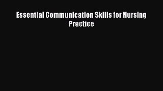 Read Essential Communication Skills for Nursing Practice Ebook Free