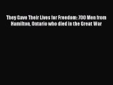 Download They Gave Their Lives for Freedom: 700 Men from Hamilton Ontario who died in the Great