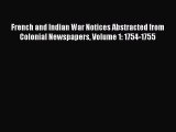 Read French and Indian War Notices Abstracted from Colonial Newspapers Volume 1: 1754-1755