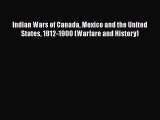 Read Indian Wars of Canada Mexico and the United States 1812-1900 (Warfare and History) Ebook