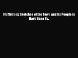 Download Old Sydney Sketches of the Town and Its People in Days Gone By. Ebook Online