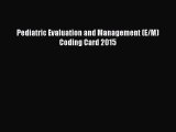 Read Pediatric Evaluation and Management (E/M) Coding Card 2015 Ebook Free