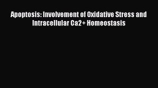 Read Apoptosis: Involvement of Oxidative Stress and Intracellular Ca2+ Homeostasis PDF Online