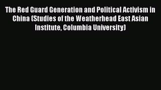 [PDF] The Red Guard Generation and Political Activism in China (Studies of the Weatherhead