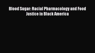 [PDF] Blood Sugar: Racial Pharmacology and Food Justice in Black America Free Books