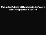 Read Books Visions How Science Will Revolutionize the Twenty-First Century (Visions of Science)