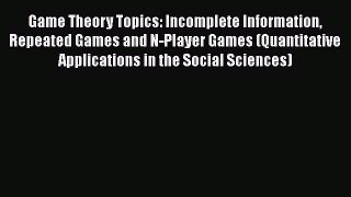Download Books Game Theory Topics: Incomplete Information Repeated Games and N-Player Games