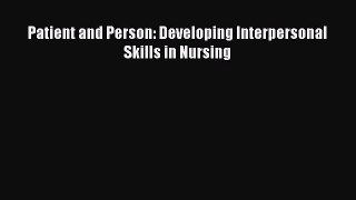 Read Patient and Person: Developing Interpersonal Skills in Nursing PDF Free