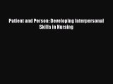 Read Patient and Person: Developing Interpersonal Skills in Nursing PDF Free