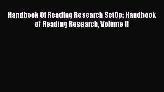 Read Books Handbook Of Reading Research SetOp: Handbook of Reading Research Volume II E-Book