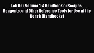 Read Books Lab Ref Volume 1: A Handbook of Recipes Reagents and Other Reference Tools for Use