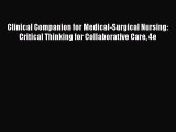 Read Clinical Companion for Medical-Surgical Nursing: Critical Thinking for Collaborative Care