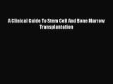 Download A Clinical Guide To Stem Cell And Bone Marrow Transplantation Ebook Free