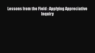 Read Books Lessons from the Field : Applying Appreciative Inquiry ebook textbooks
