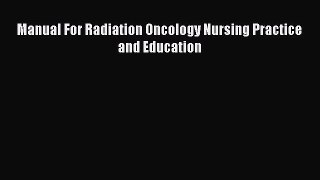 Read Manual For Radiation Oncology Nursing Practice and Education Ebook Free