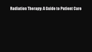 Download Radiation Therapy: A Guide to Patient Care Ebook Free