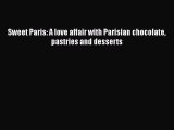 PDF Sweet Paris: A love affair with Parisian chocolate pastries and desserts  E-Book