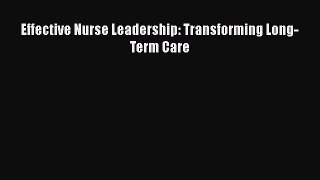 Read Effective Nurse Leadership: Transforming Long-Term Care Ebook Free