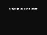 Read Book Roughing It (Mark Twain Library) ebook textbooks