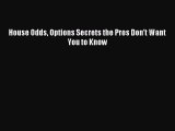 Read House Odds Options Secrets the Pros Don't Want You to Know Ebook Online