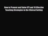 Read How to Prevent and Solve UTI and 10 Effective Teaching Strategies in the Clinical Setting