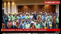 Cumhurbaşkanı Erdoğan, Kongre Merkezi İnşaatında İncelemelerde Bulundu