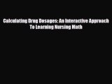 Read Calculating Drug Dosages: An Interactive Approach To Learning Nursing Math Ebook Free