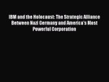 Download IBM and the Holocaust: The Strategic Alliance Between Nazi Germany and America's Most
