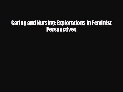 Read Caring and Nursing: Explorations in Feminist Perspectives Ebook Free
