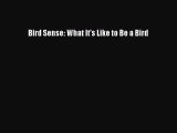 Download Bird Sense: What It's Like to Be a Bird Free Books