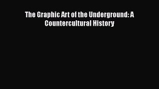 [PDF] The Graphic Art of the Underground: A Countercultural History [Download] Full Ebook