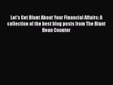 Read Let's Get Blunt About Your Financial Affairs: A collection of the best blog posts from