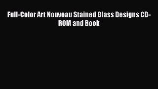 [PDF] Full-Color Art Nouveau Stained Glass Designs CD-ROM and Book [Download] Online