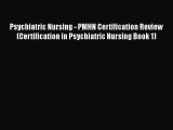 Read Psychiatric Nursing - PMHN Certification Review (Certification in Psychiatric Nursing