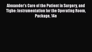 Read Alexander's Care of the Patient in Surgery and Tighe: Instrumentation for the Operating