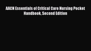 Download AACN Essentials of Critical Care Nursing Pocket Handbook Second Edition PDF Free