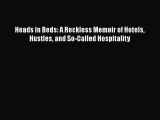 Read Heads in Beds: A Reckless Memoir of Hotels Hustles and So-Called Hospitality Ebook Free