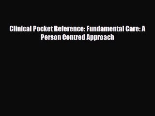 Read Clinical Pocket Reference: Fundamental Care: A Person Centred Approach Ebook Free