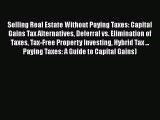 Read Selling Real Estate Without Paying Taxes: Capital Gains Tax Alternatives Deferral vs.