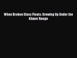 [Download] When Broken Glass Floats: Growing Up Under the Khmer Rouge PDF Online