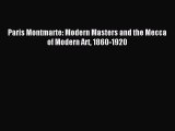 [PDF] Paris Montmarte: Modern Masters and the Mecca of Modern Art 1860-1920 [Download] Online