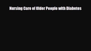 Read Nursing Care of Older People with Diabetes Ebook Free
