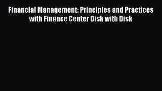 Read Financial Management: Principles and Practices with Finance Center Disk with Disk Ebook